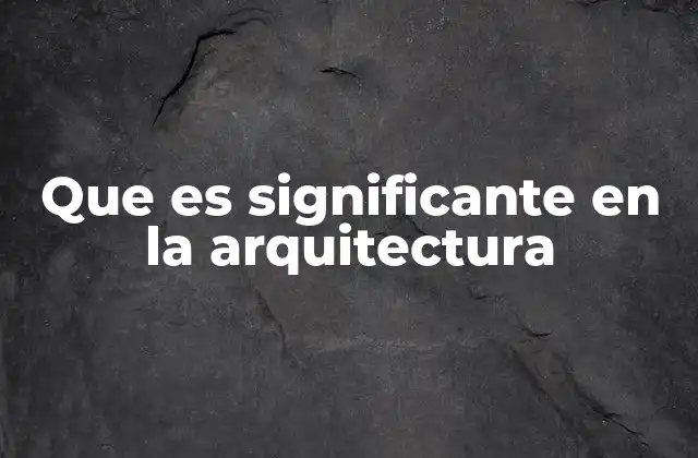 Que es Significante en la Arquitectura