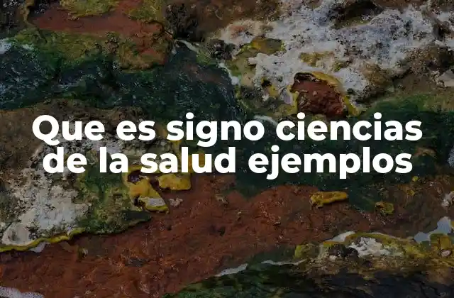 Que es Signo Ciencias de la Salud Ejemplos