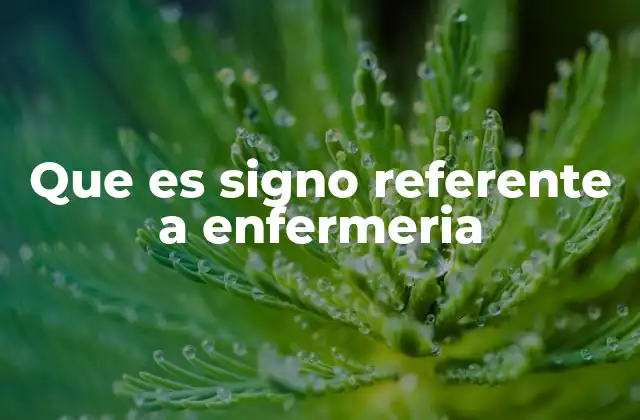 Que es Signo Referente a Enfermeria