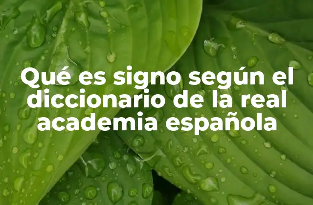 Qué es Signo según el Diccionario de la Real Academia Española