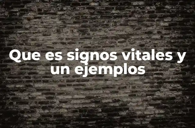 Que es Signos Vitales y un Ejemplos