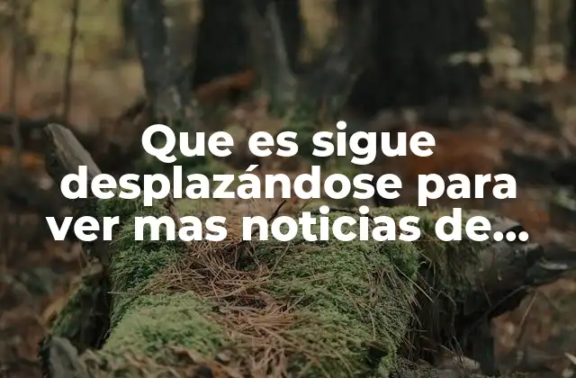 Que es Sigue Desplazándose para Ver mas Noticias de Facebook