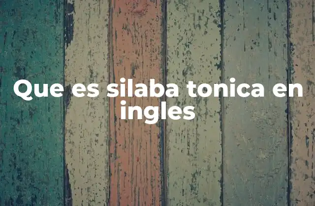 Que es Silaba Tonica en Ingles