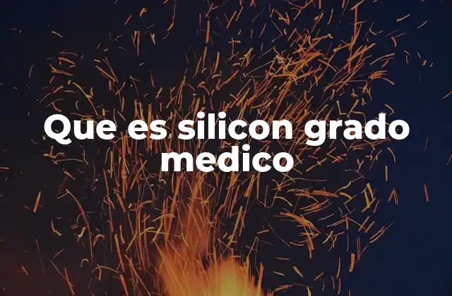 Que es Silicon Grado Medico