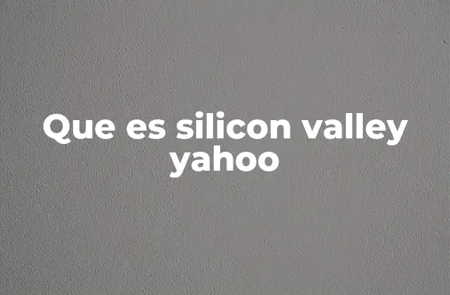 El surgimiento de Yahoo en el entorno tecnológico de Silicon Valley