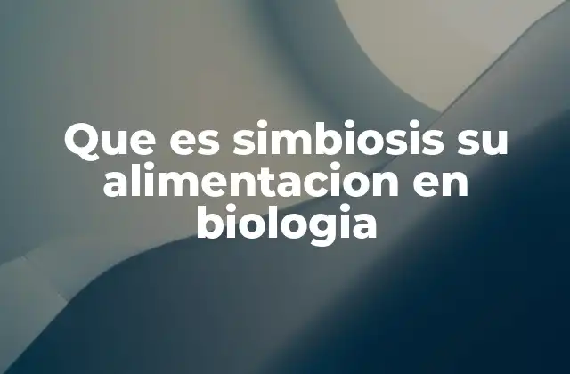 Que es Simbiosis Su Alimentacion en Biologia
