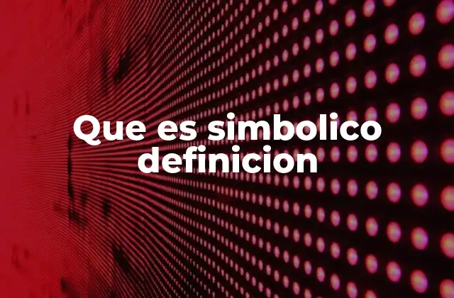 Que es Simbolico Definicion