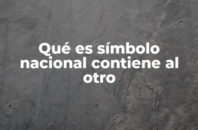 Qué es Símbolo Nacional Contiene Al Otro