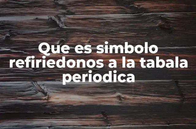 Que es Simbolo Refiriedonos a la Tabala Periodica 2 La importancia de los símbolos en la química moderna