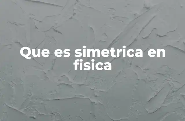 Que es Simetrica en Fisica