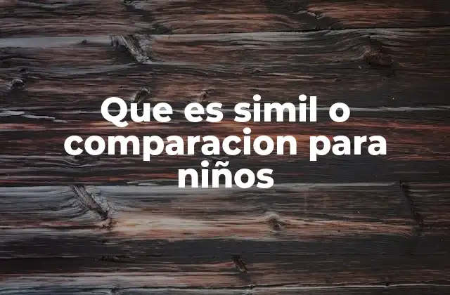 Cómo los niños aprenden a usar los semejantes y comparaciones