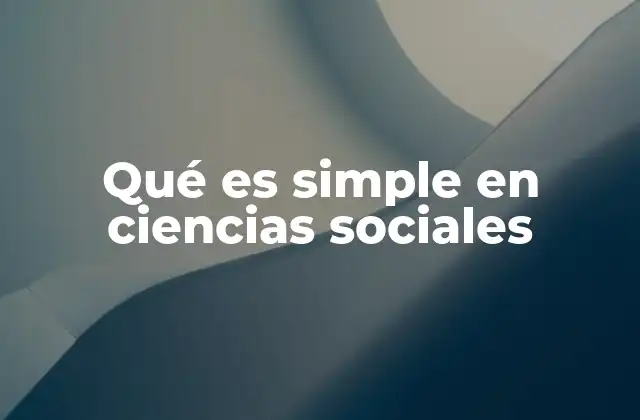 Qué es Simple en Ciencias Sociales
