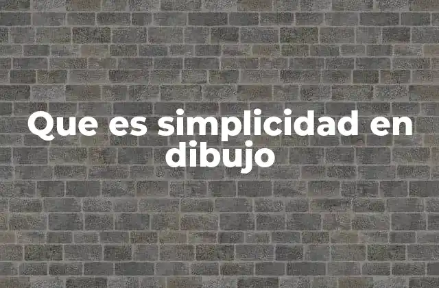 Que es Simplicidad en Dibujo