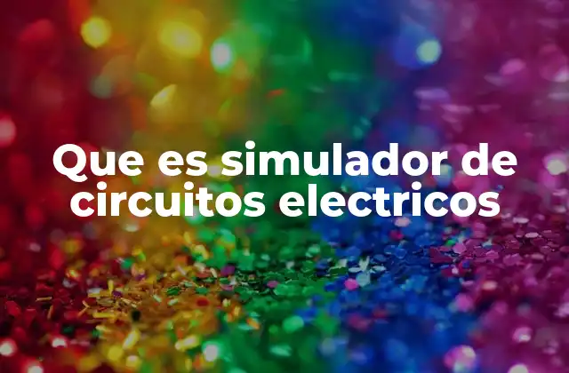 Que es Simulador de Circuitos Electricos
