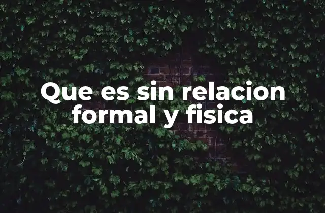 Que es sin Relacion Formal y Fisica