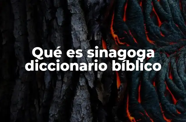 Qué es Sinagoga Diccionario Bíblico