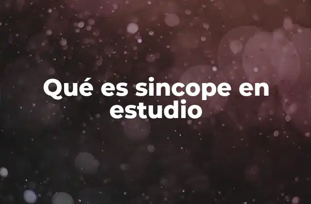 Qué es Sincope en Estudio