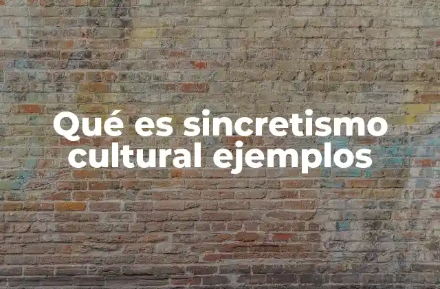 Qué es Sincretismo Cultural Ejemplos