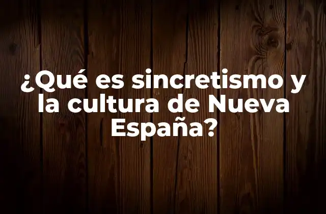 La fusión cultural en la Nueva España