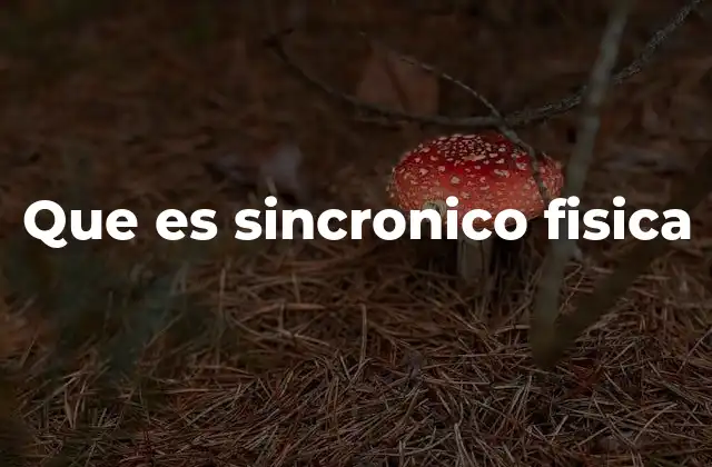 Que es Sincronico Fisica