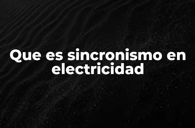 Que es Sincronismo en Electricidad