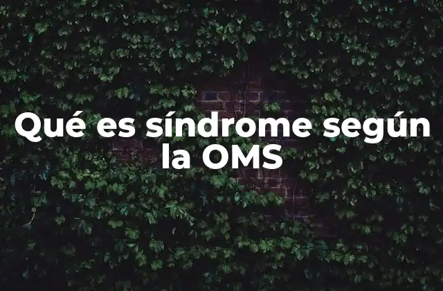 Qué es Síndrome según la Oms