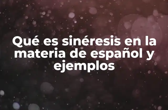 Qué es Sinéresis en la Materia de Español y Ejemplos
