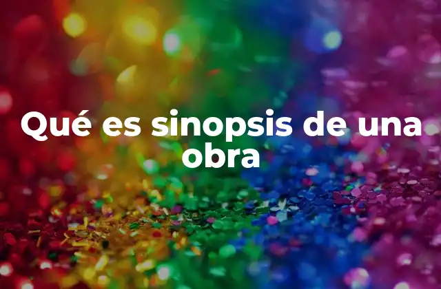 Qué es Sinopsis de una Obra