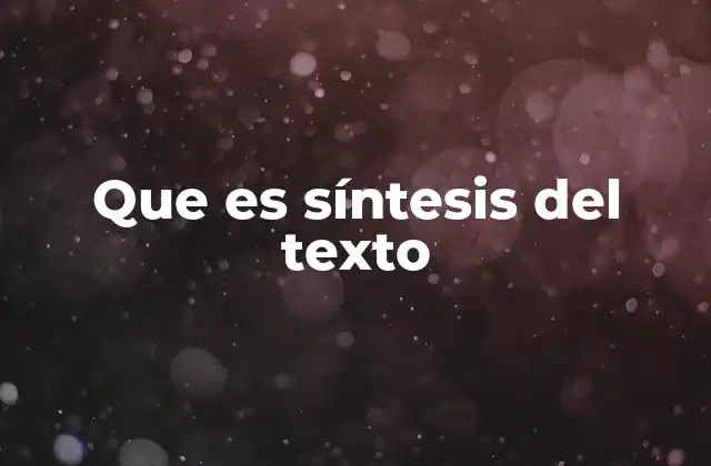 Que es Síntesis Del Texto