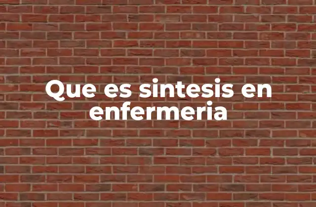 La síntesis como herramienta de integración en la práctica enfermera