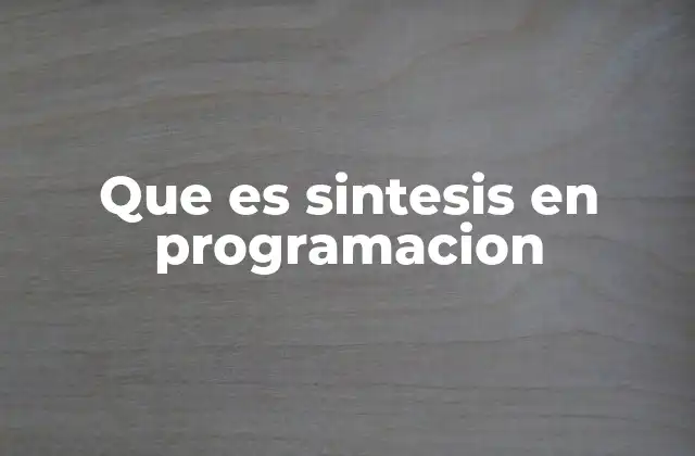 Que es Sintesis en Programacion