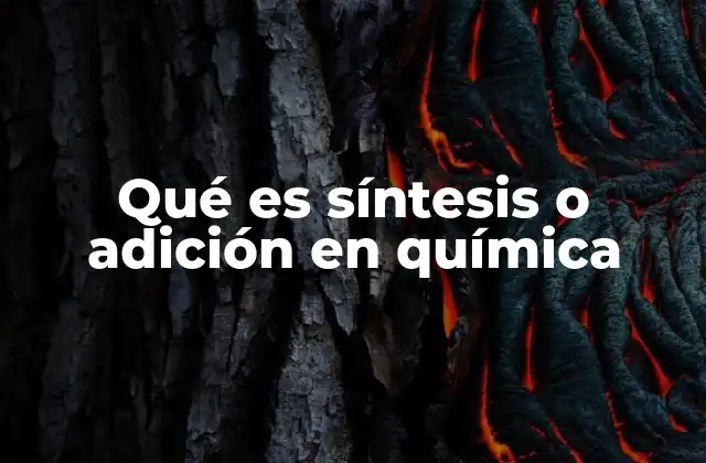 Qué es Síntesis o Adición en Química