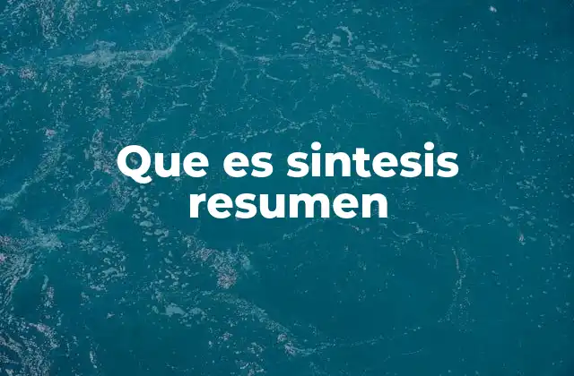 Que es Sintesis Resumen