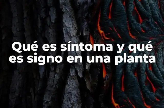 Qué es Síntoma y Qué es Signo en una Planta