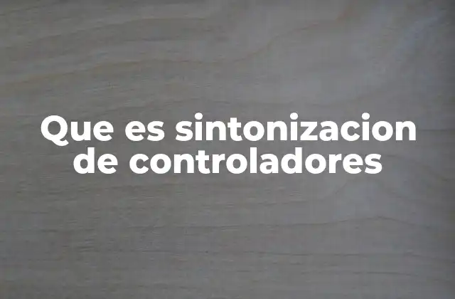 Que es Sintonizacion de Controladores
