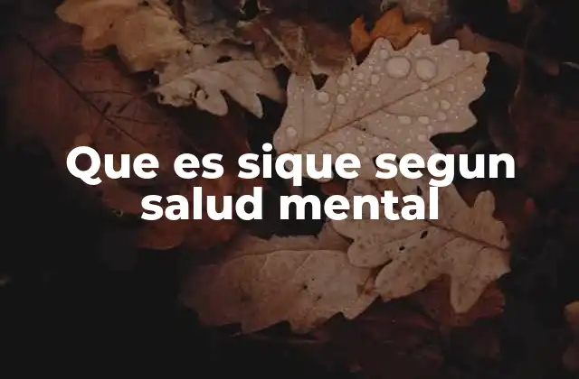 Que es Sique Segun Salud Mental