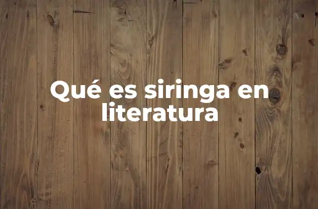 Qué es Siringa en Literatura