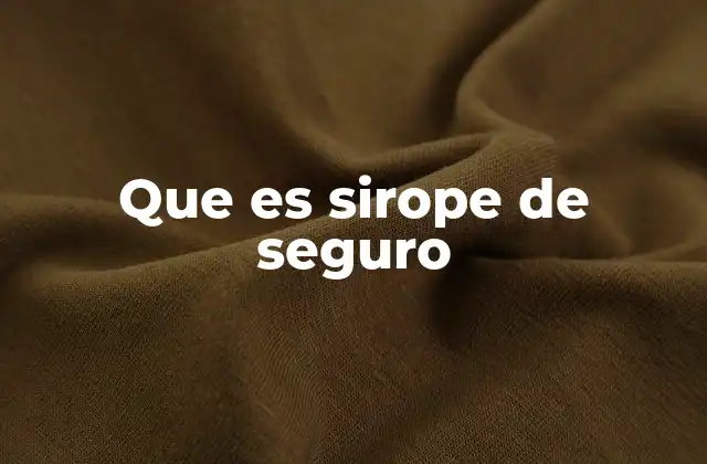 Que es Sirope de Seguro