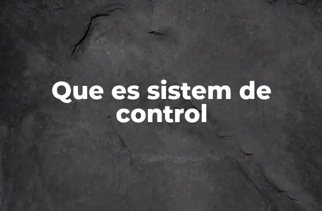 Que es Sistem de Control