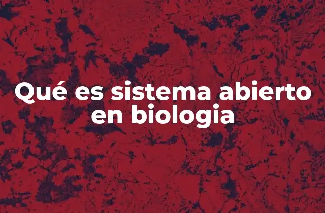 Qué es Sistema Abierto en Biologia