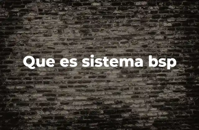 Que es Sistema Bsp