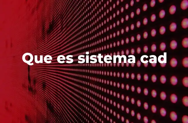 Que es Sistema Cad