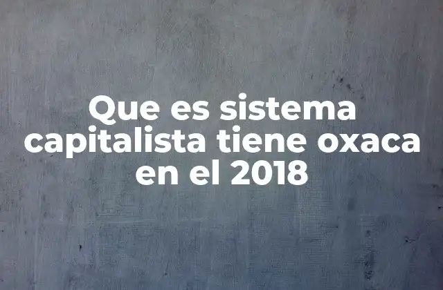 La economía de Oaxaca en 2018: entre lo local y lo global