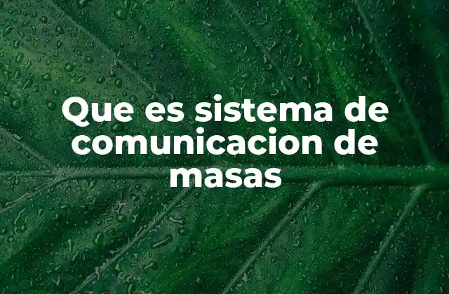 Que es Sistema de Comunicacion de Masas