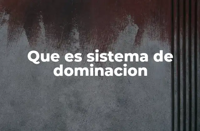 Que es Sistema de Dominacion