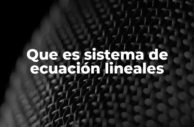 Que es Sistema de Ecuación Lineales