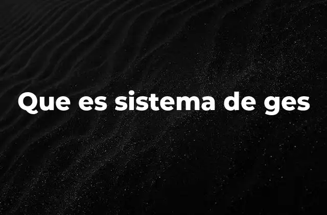 Que es Sistema de Ges