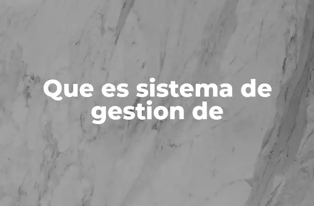 Que es Sistema de Gestion de