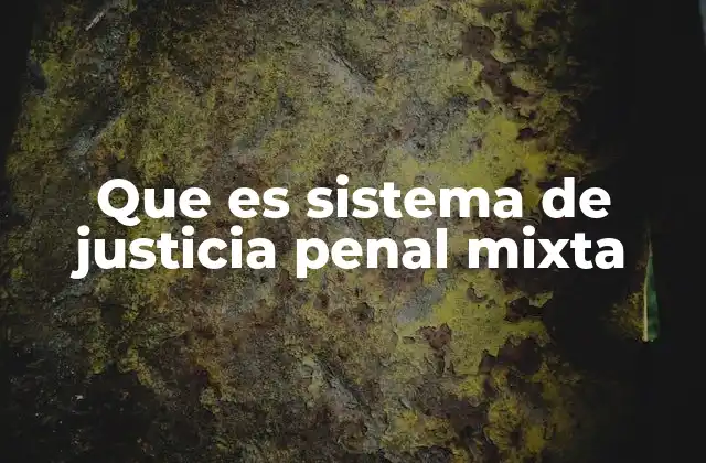 Que es Sistema de Justicia Penal Mixta
