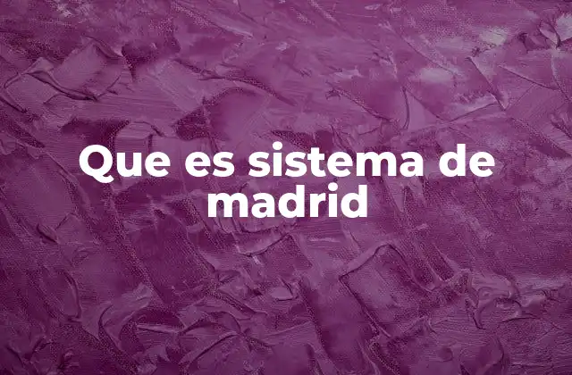 Que es Sistema de Madrid